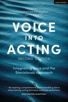 Voice into Acting. Integrating Voice and the Stanislavski Approach, Paperback/John Gillett