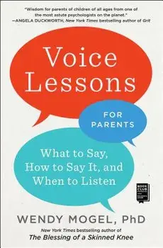 Voice Lessons for Parents: What to Say, How to Say It, and When to Listen, Paperback/Wendy Mogel