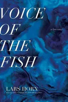 Voice of the Fish: A Lyric Essay, Paperback/Lars Horn
