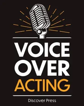 Voice Over Acting: How to Become a Voice Over Actor, Paperback/Discover Press