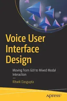Voice User Interface Design: Moving from GUI to Mixed Modal Interaction, Paperback/Ritwik Dasgupta
