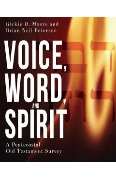 Voice, Word, and Spirit: A Pentecostal Old Testament Survey - Brian Neil Peterson