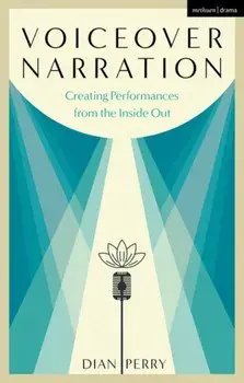 Voiceover Narration. Creating Performances from the Inside Out, Hardback/Dian Perry