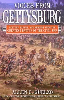Voices from Gettysburg. Letters, Papers, and Memoirs from the Greatest Battle of the Civil War, Hardback/Allen C. Guelzo