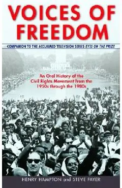 Voices of Freedom: An Oral History of the Civil Rights Movement from the 1950s Through the 1980s - Henry Hampton