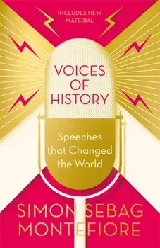 Voices of History. Speeches that Changed the World, Paperback/Simon Sebag Montefiore