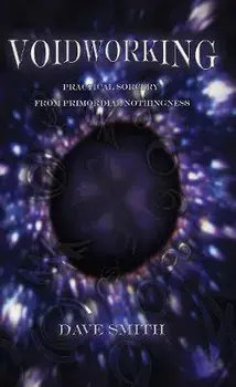 Voidworking: Practical Sorcery From Primordial Nothingness, Paperback/Dave Smith