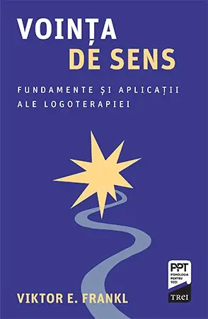 Voința de sens. Fundamente și aplicații ale logoterapiei - Viktor E. Frankl