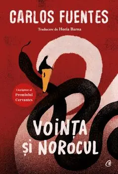 Vointa si norocul. Editia a II-a/Carlos Fuentes