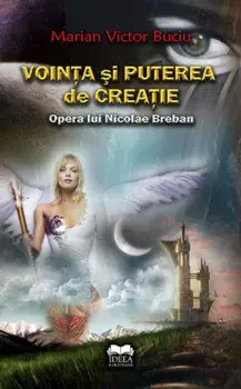 Vointa si puterea de creatie. Opera lui Nicolae Breban/Marian Victor Buciu
