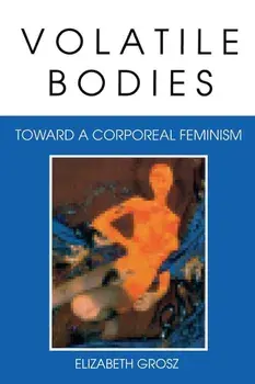 Volatile Bodies: Toward a Corporeal Feminism, Paperback/Elizabeth Grosz