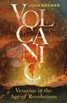Volcanic. Vesuvius in the Age of Revolutions, Hardback/John Brewer