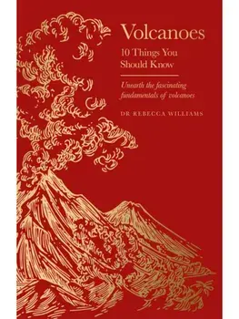 Volcanoes. 10 Things You Should Know, Hardback/Dr Rebecca Williams