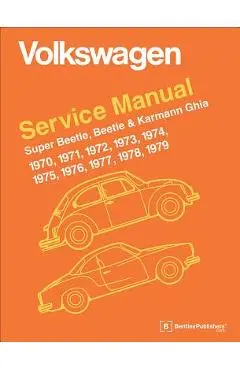 Volkswagen Super Beetle, Beetle & Karmann Ghia Official Service Manual: 1970, 1971, 1972, 1973, 1974, 1975, 1976, 1977, - Robert Bentley Inc