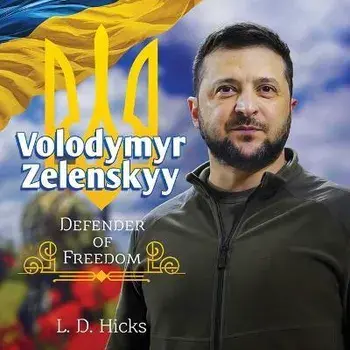 Volodymyr Zelenskyy: Defender of Freedom, Hardback/L. D. Hicks