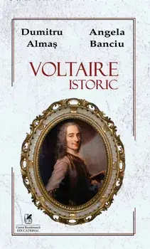 Voltaire istoric/Dumitru Almas, Angela Banciu