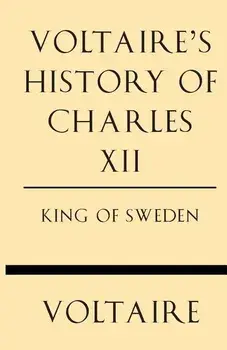 Voltaire's History of Charles XII King of Sweden, Paperback/Voltaire