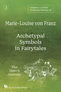 Volume 2 of the Collected Works of Marie-Louise von Franz: Archetypal Symbols in Fairytales: The Hero's Journey, Paperback/Marie-Louise Von Franz