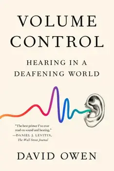 Volume Control: Hearing in a Deafening World, Paperback/David Owen