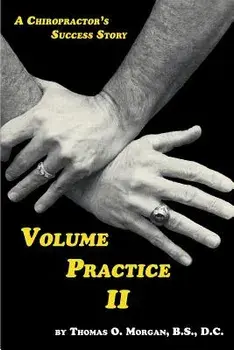 Volume Practice II - A Chiropractor's Success Story, Paperback/Thomas O. Morgan
