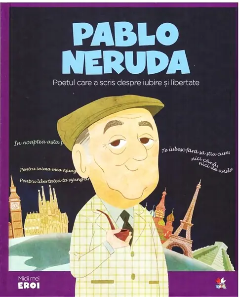 Volumul 47. MICII EROI. Pablo Neruda