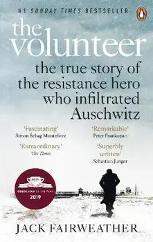 Volunteer. The True Story of the Resistance Hero who Infiltrated Auschwitz - Costa Book of the Year 2019, Paperback/Jack Fairweather