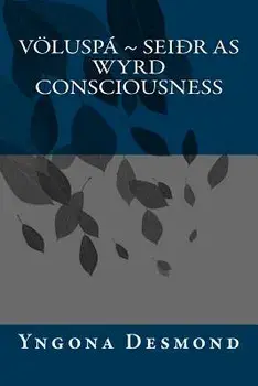 Voluspa: Seidhr as Wyrd Consciousness, Paperback/Yngona Desmond