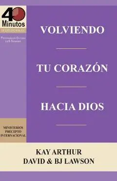 Volviendo Tu Corazon Hacia Dios / Turning Your Heart Towards God (40 Minute Bible Studies) - Kay Arthur