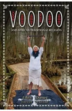 Voodoo and African Traditional Religion - Lilith Dorsey
