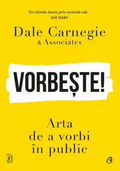 Vorbeste! Arta de a vorbi in public/Dale Carnegie