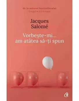 Vorbeste-mi... am atatea sa-ti spun. Editia a V-a/Jacques Salome