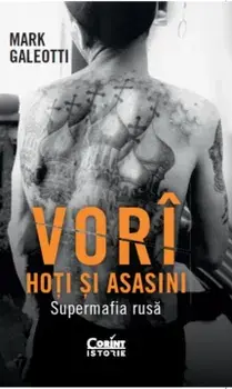 Vori: Hoti si asasini. Super mafia rusa/Mark Galeotti