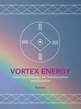 Vortex Energy: Creating a Doorway for Transformation and Evolution, Paperback/***