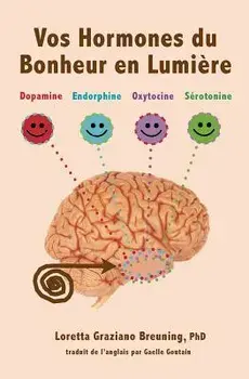 Vos Hormones Du Bonheur En Lumiere: Dopamine, Endorphine, Ocytocine, Serotonine, Paperback/Gaelle Goutain