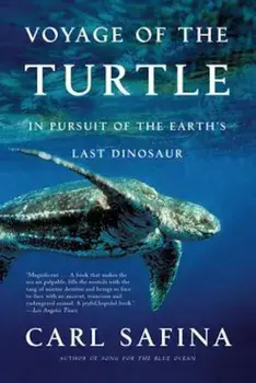 Voyage of the Turtle: In Pursuit of the Earth's Last Dinosaur, Paperback/Carl Safina