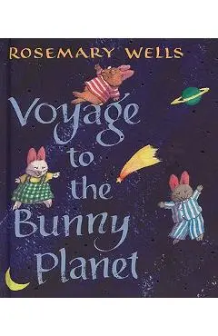 Voyage to the Bunny Planet - Rosemary Wells