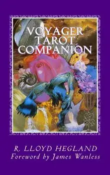 Voyager Tarot Companion: Magical Verses for a Magnificent Voyage, Paperback/MR R. Lloyd Hegland