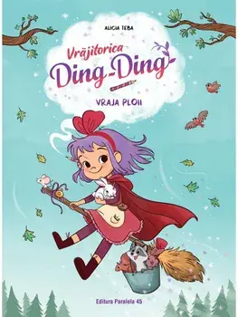 Vraja ploii. Seria Vrajitorica Ding-Ding. Volumul II/Alicia Teba