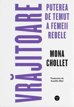 Vrajitoare. Puterea de temut a femeii rebele/Mona Chollet