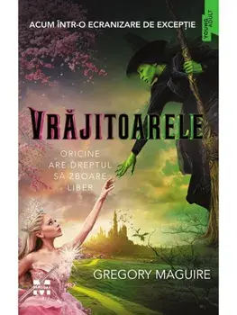 Vrajitoarele. Oricine are dreptul sa zboare liber/Gregory Maguire