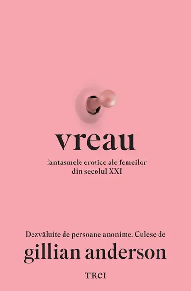 Vreau. Fantasmele erotice ale femeilor din secolul XXI - Gillian Anderson