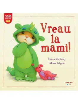 Vreau la mami!/Tracey Corderoy, Alison Edgson