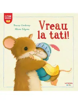 Vreau la tati!/Tracey Corderoy, Alison Edgson