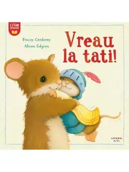 Vreau la tati!/Tracey Corderoy, Alison Edgson