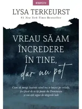 Vreau sa am incredere in tine, dar nu pot/Lysa Terkeurst