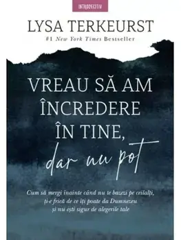 Vreau sa am incredere in tine, dar nu pot/Lysa Terkeurst