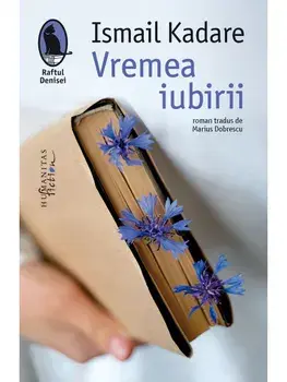 Vremea iubirii/Ismail Kadare