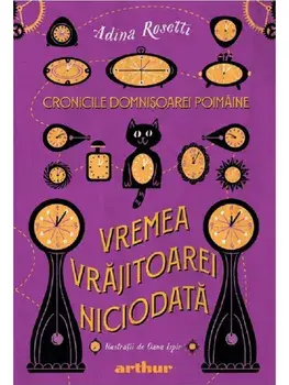 Vremea Vrajitoarei Niciodata. Seria Cronicile Domnisoarei Poimaine. Volumul 1/Adina Rosetti
