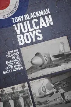 Vulcan Boys. From the Cold War to the Falklands: True Tales of the Iconic Delta V Bomber, Paperback/Tony Blackman