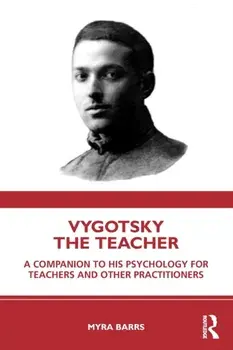 Vygotsky the Teacher. A Companion to his Psychology for Teachers and Other Practitioners, Paperback/Myra Barrs